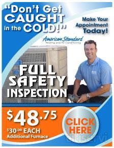 *$30.00 Additional Furnace

Winterize Your Home - Your heating system accumulates dust and dirt. Costing you more money in utility bills. We discovered after reviewing 200 heating service calls that 47% were due to a problem caused by lack of regular fu